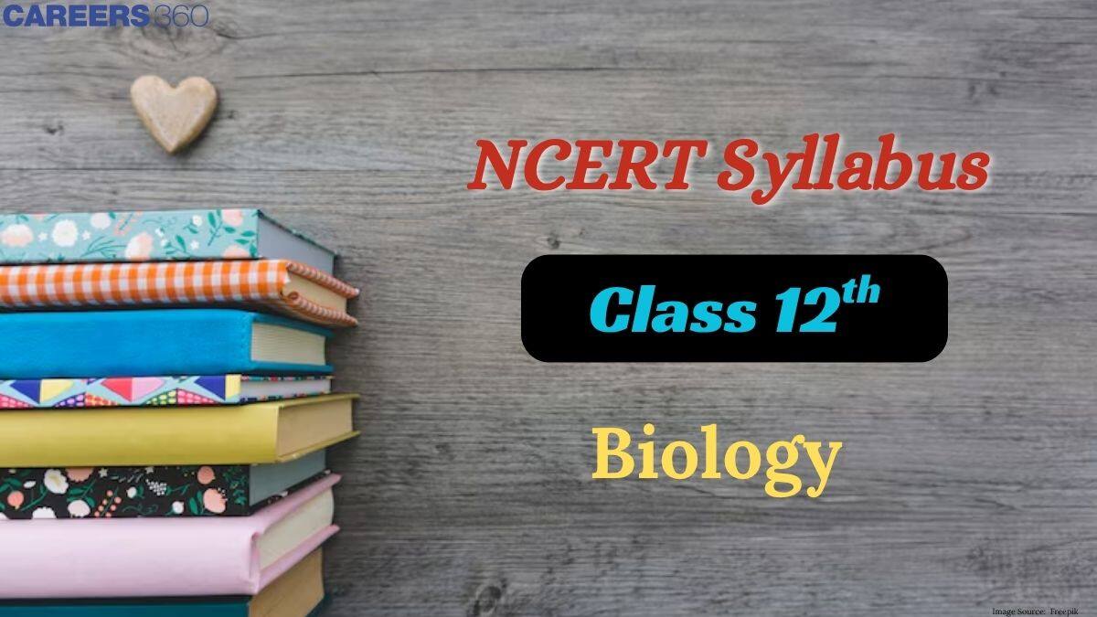 NCERT Syllabus for Class 12 Biology 2025-26 – Download PDF & Chapter-wise Topics